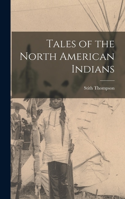 Tales of the North American Indians by Stith Thompson, Hardcover | Indigo Chapters