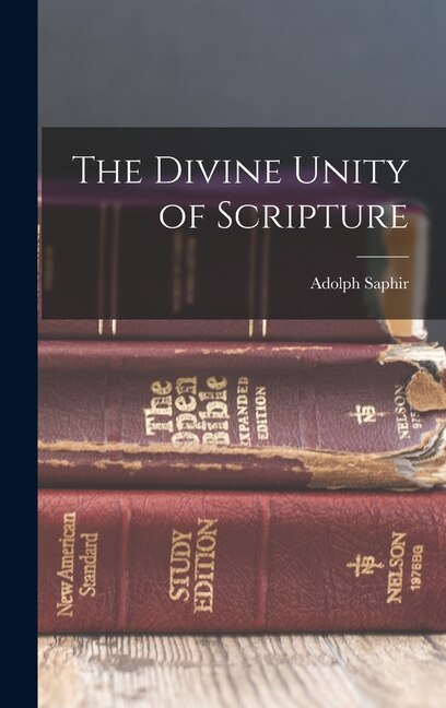 The Divine Unity of Scripture by Adolph Saphir, Hardcover | Indigo Chapters