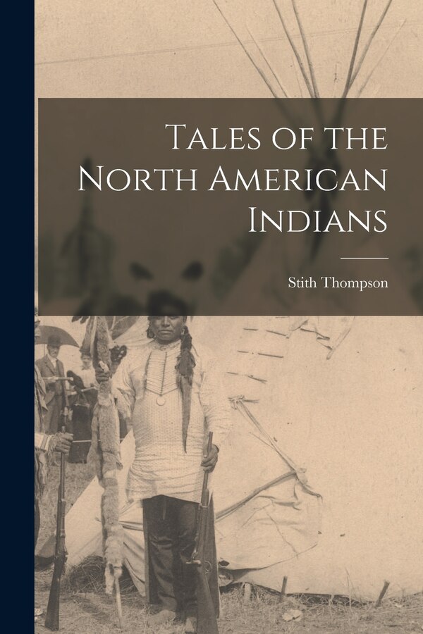 Tales of the North American Indians by Stith Thompson, Paperback | Indigo Chapters