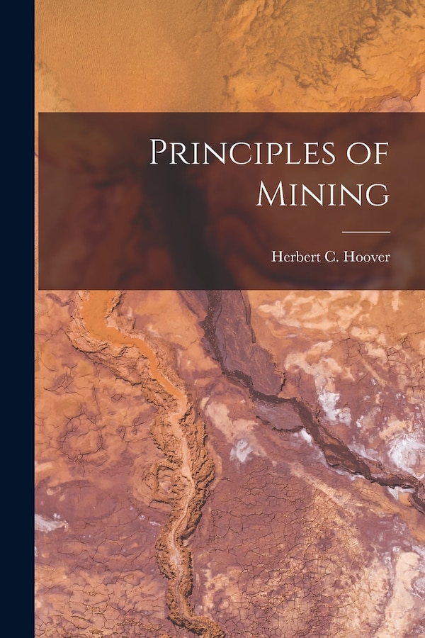 Principles of Mining by Herbert C Hoover, Paperback | Indigo Chapters