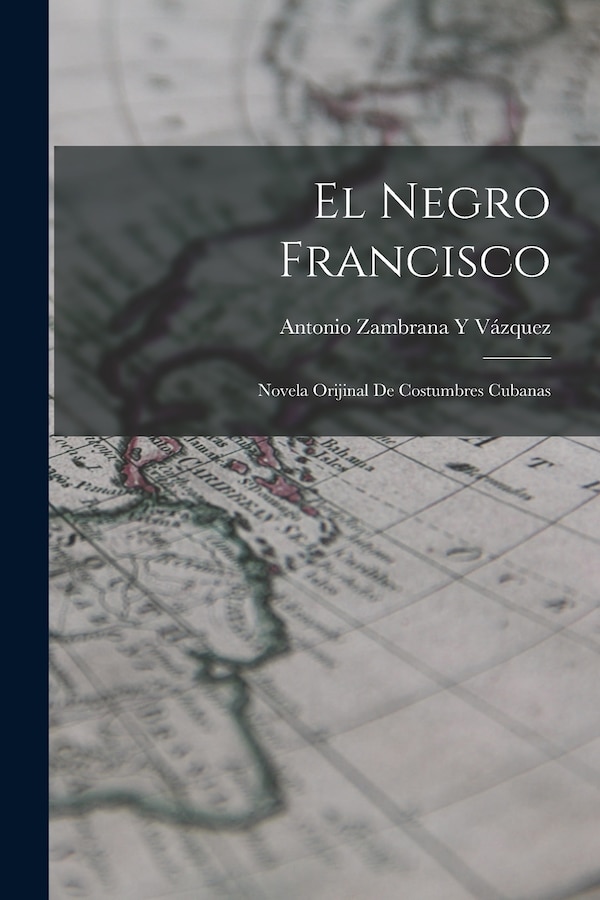 El Negro Francisco by Antonio Zambrana Y Vázquez, Paperback | Indigo Chapters