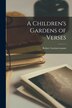 A Children's Gardens of Verses by Robert Lovisstevenson, Paperback | Indigo Chapters