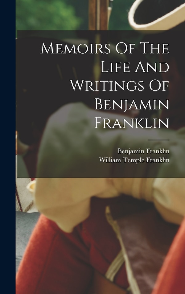 Memoirs Of The Life And Writings Of Benjamin Franklin, Hardcover | Indigo Chapters