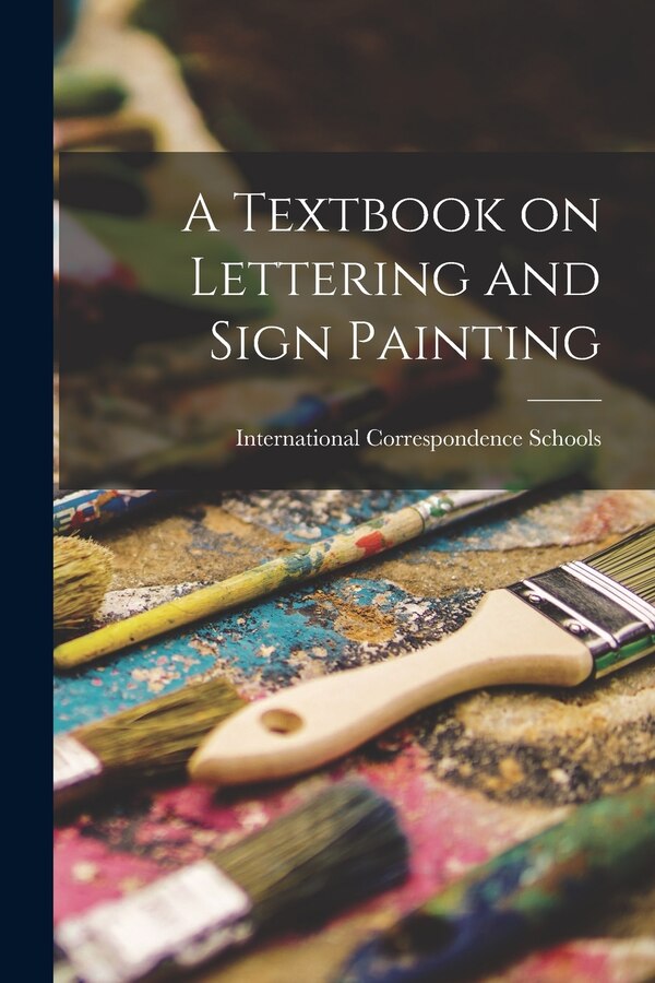 A Textbook on Lettering and Sign Painting by International Correspondence Schools, Paperback | Indigo Chapters