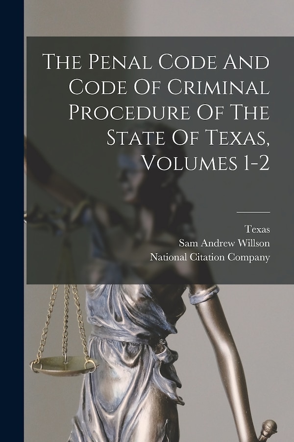 The Penal Code And Code Of Criminal Procedure Of The State Of Texas Volumes 1-2, Paperback | Indigo Chapters