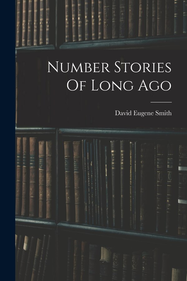 Number Stories Of Long Ago by David Eugene Smith, Paperback | Indigo Chapters