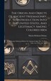 The Origin And Objects Of Ancient Freemasonry Its Introduction Into The United States And Legitimacy Among Colored Men by Martin Robison Delany