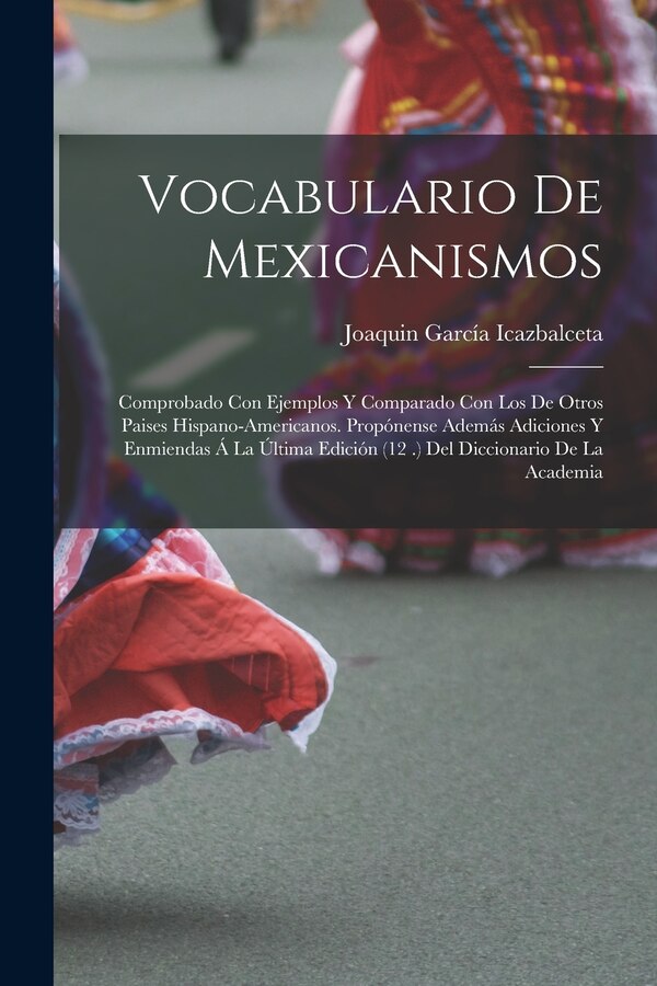 Vocabulario De Mexicanismos by Joaquin García Icazbalceta, Paperback | Indigo Chapters