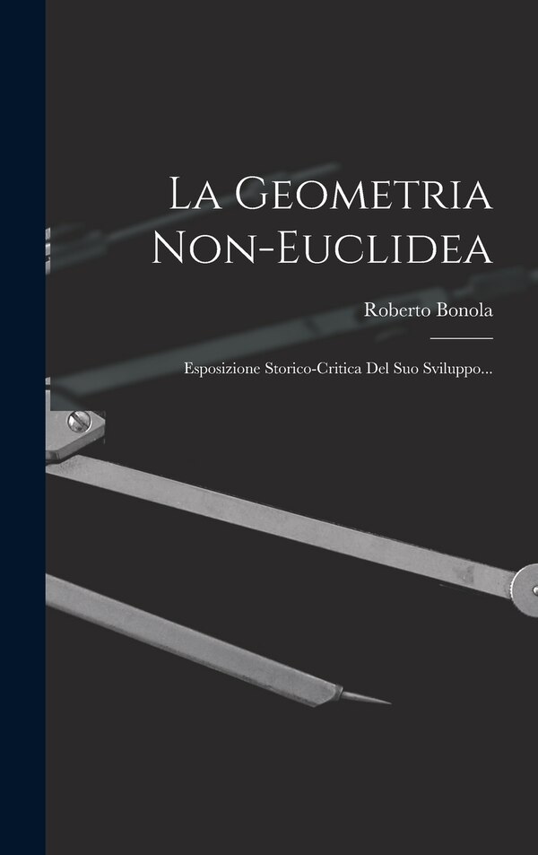 La Geometria Non-euclidea by Roberto Bonola, Hardcover | Indigo Chapters