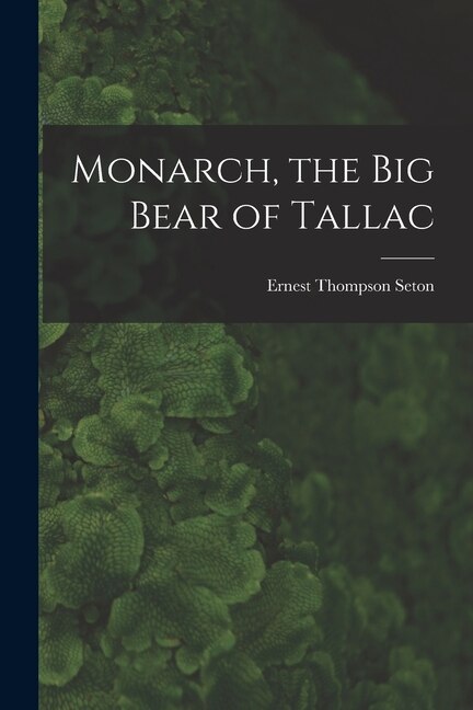 Monarch the Big Bear of Tallac by Ernest Thompson Seton, Paperback | Indigo Chapters