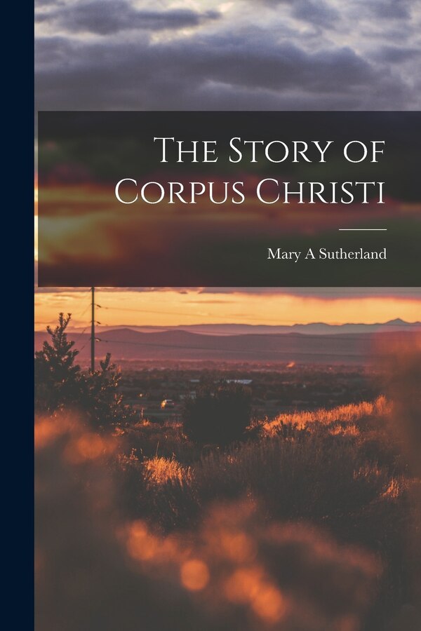 The Story of Corpus Christi by Mary A Sutherland, Paperback | Indigo Chapters