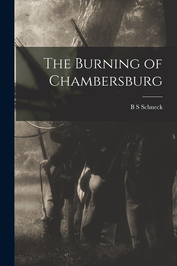 The Burning of Chambersburg by B S Schneck, Paperback | Indigo Chapters