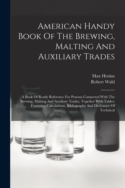 American Handy Book Of The Brewing Malting And Auxiliary Trades by Robert Wahl, Paperback | Indigo Chapters