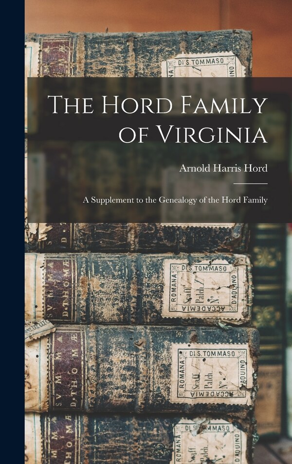 The Hord Family of Virginia by Arnold Harris 1867-1951 Hord, Hardcover | Indigo Chapters
