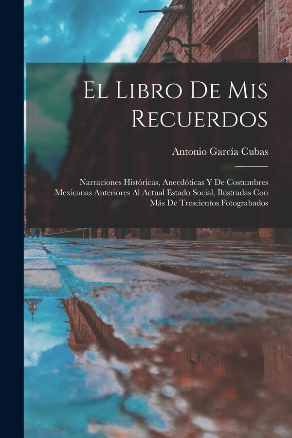 El Libro De Mis Recuerdos by Antonio García Cubas, Paperback | Indigo Chapters