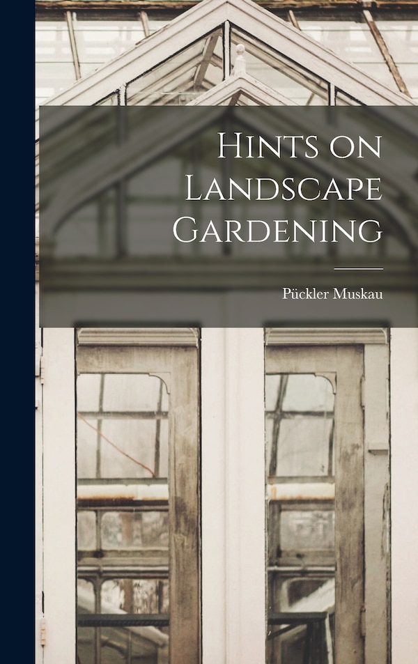 Hints on Landscape Gardening by Pückler Muskau, Hardcover | Indigo Chapters