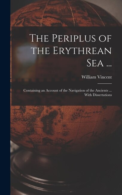 The Periplus of the Erythrean Sea . by William Vincent, Hardcover | Indigo Chapters