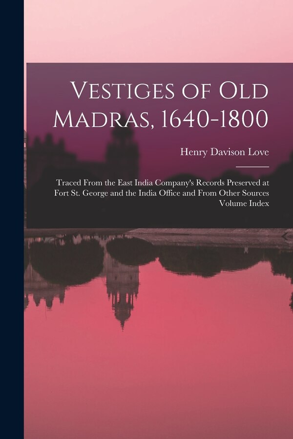 Vestiges of Old Madras 1640-1800 by Henry Davison Love, Paperback | Indigo Chapters