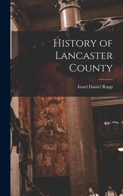 History of Lancaster County by Israel Daniel 1803-1878 [From Rupp, Hardcover | Indigo Chapters