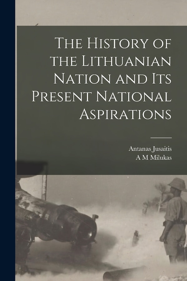 The History of the Lithuanian Nation and its Present National Aspirations by Antanas Jusaitis, Paperback | Indigo Chapters
