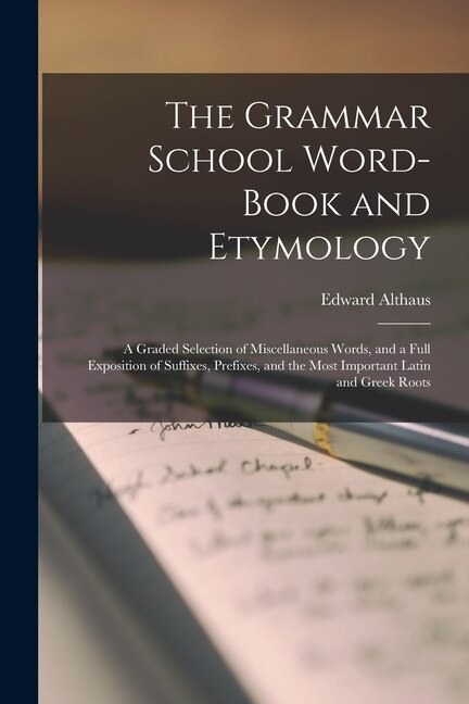 The Grammar School Word-Book and Etymology by Edward Althaus, Paperback | Indigo Chapters