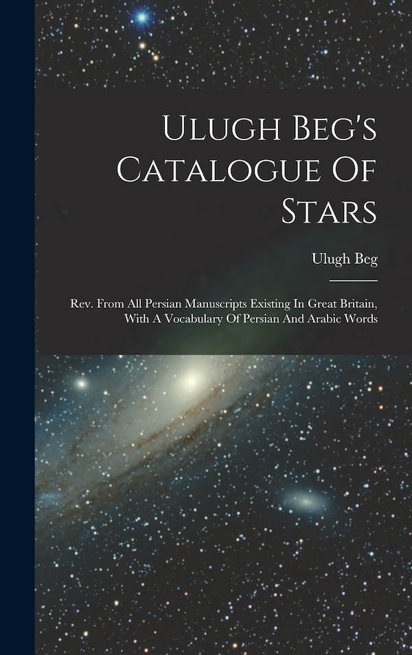 Ulugh Beg's Catalogue Of Stars, Hardcover | Indigo Chapters