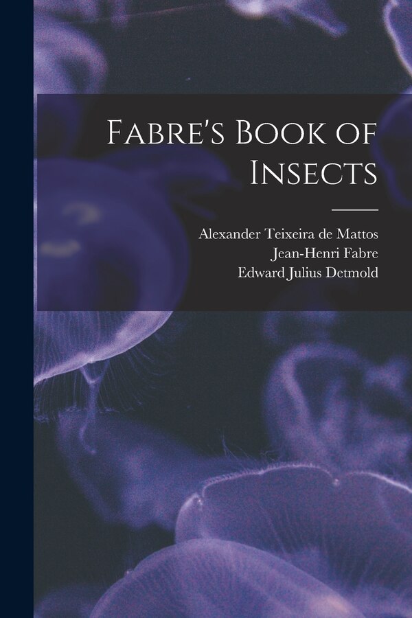 Fabre's Book of Insects by Alexander Teixeira De Mattos, Paperback | Indigo Chapters