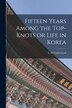 Fifteen Years Among the Top-knots or Life in Korea by L H Underwood, Paperback | Indigo Chapters