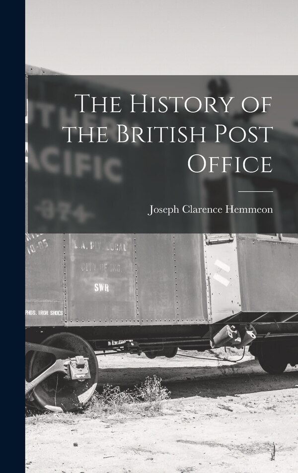 The History of the British Post Office by Joseph Clarence Hemmeon, Hardcover | Indigo Chapters