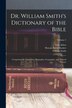 Dr. William Smith's Dictionary of the Bible by Horatio Balch Hackett, Paperback | Indigo Chapters