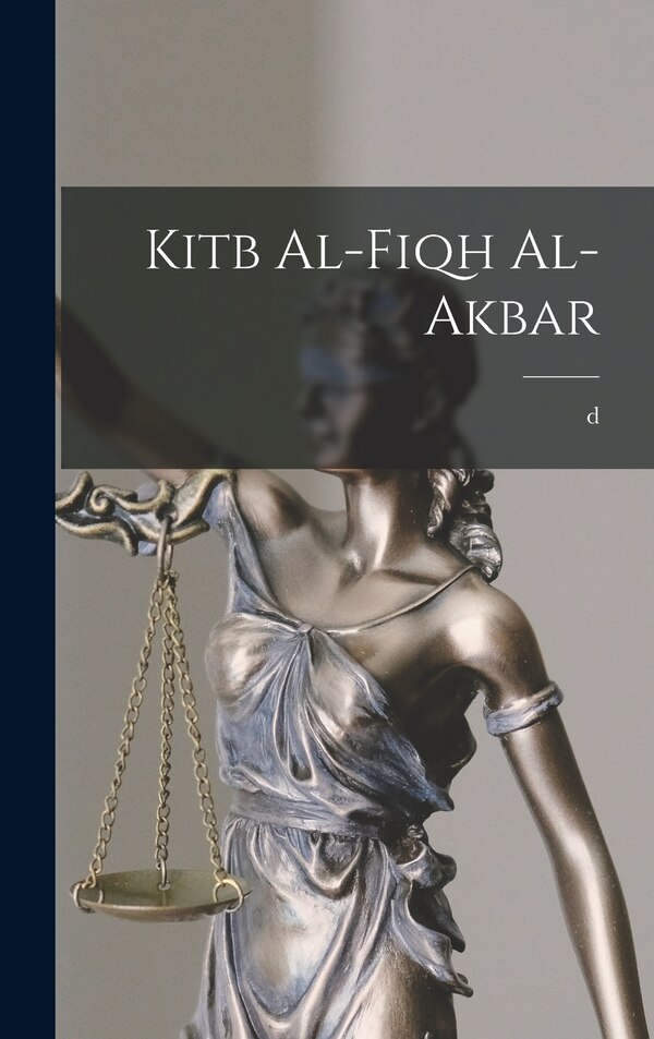 Kitb al-fiqh al-akbar by d 767 or 8 Ab anfah, Hardcover | Indigo Chapters
