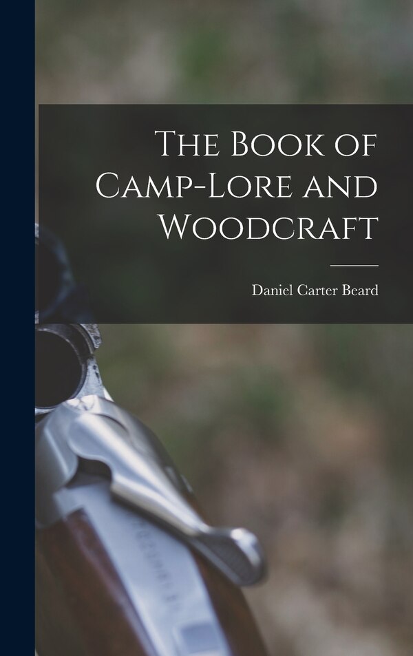 The Book of Camp-lore and Woodcraft by Daniel Carter Beard, Hardcover | Indigo Chapters