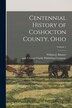 Centennial History of Coshocton County Ohio; Volume 1 by William J Bahmer, Paperback | Indigo Chapters