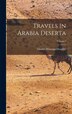 Travels In Arabia Deserta; Volume 1 by Charles Montagu Doughty, Hardcover | Indigo Chapters