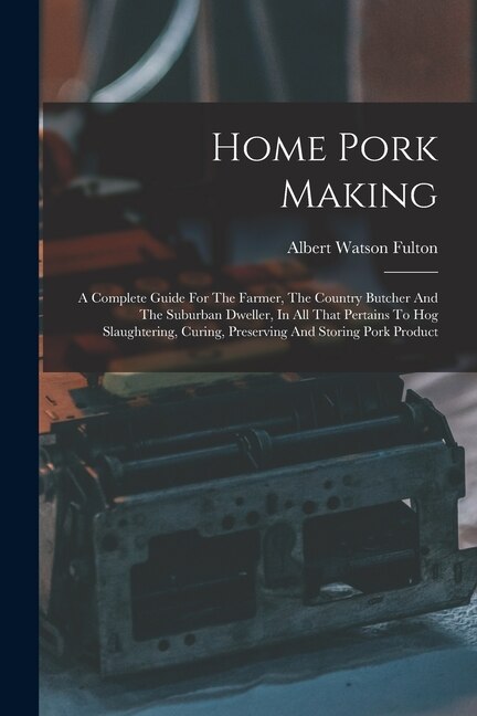 Home Pork Making by Albert Watson Fulton, Paperback | Indigo Chapters