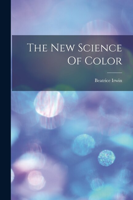 The New Science Of Color by Beatrice Irwin, Paperback | Indigo Chapters