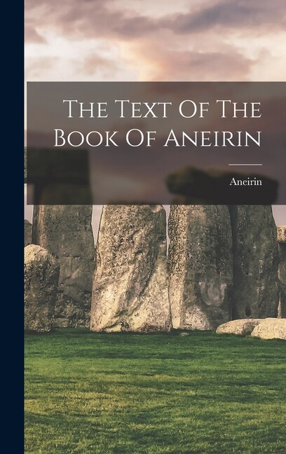 The Text Of The Book Of Aneirin by Aneirin Aneirin, Hardcover | Indigo Chapters
