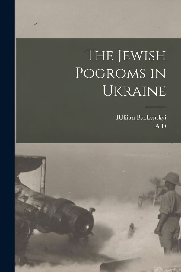 The Jewish Pogroms in Ukraine by Iuliian Bachynskyi, Paperback | Indigo Chapters