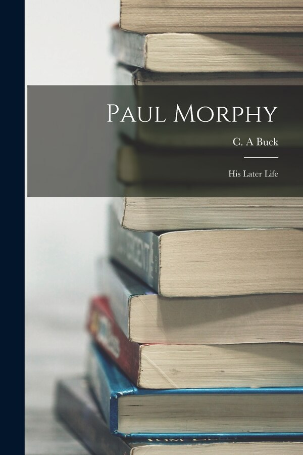 Paul Morphy by Buck C A, Paperback | Indigo Chapters