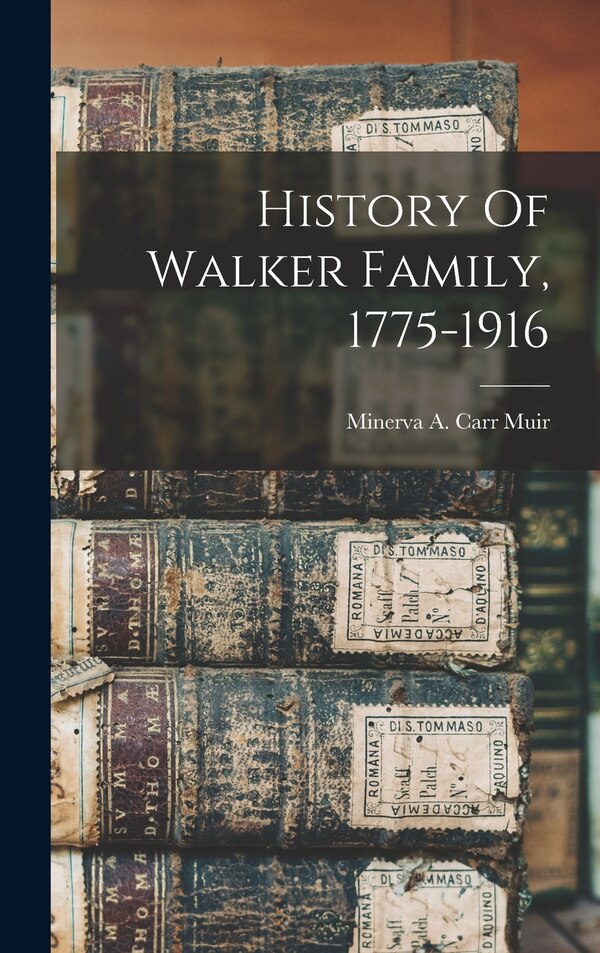 History Of Walker Family 1775-1916 by Minerva a Carr Muir, Hardcover | Indigo Chapters