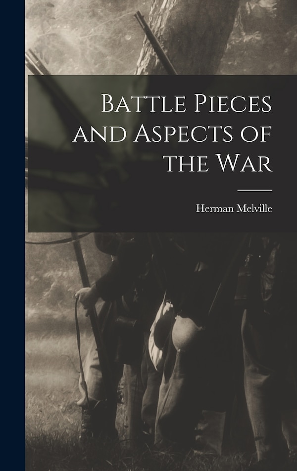 Battle Pieces and Aspects of the War by Herman Melville, Hardcover | Indigo Chapters