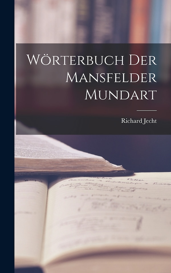 Wörterbuch Der Mansfelder Mundart by Richard Jecht, Hardcover | Indigo Chapters