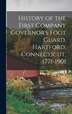 History of the First Company Governor's Foot Guard Hartford Connecticut 1771-1901 by Anonymous Anonymous, Hardcover | Indigo Chapters