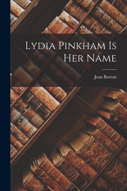 Lydia Pinkham is Her Name by Jean Burton, Paperback | Indigo Chapters