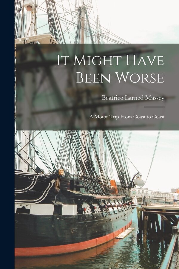 It Might Have Been Worse; a Motor Trip From Coast to Coast by Massey Beatrice Larned, Paperback | Indigo Chapters