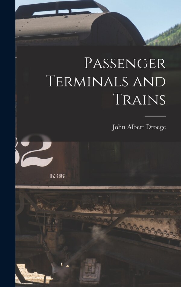 Passenger Terminals and Trains by John Albert Droege, Hardcover | Indigo Chapters