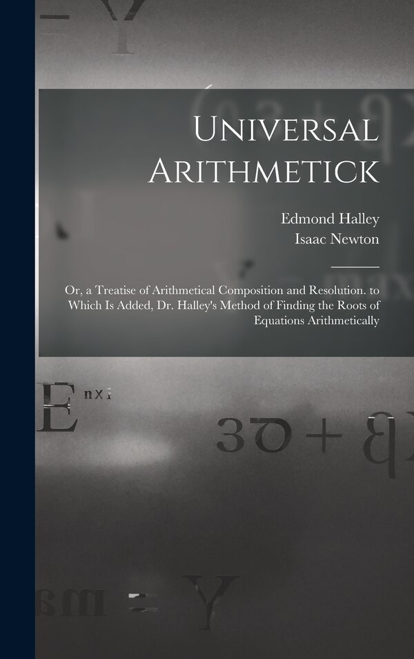Universal Arithmetick by Isaac Newton, Hardcover | Indigo Chapters