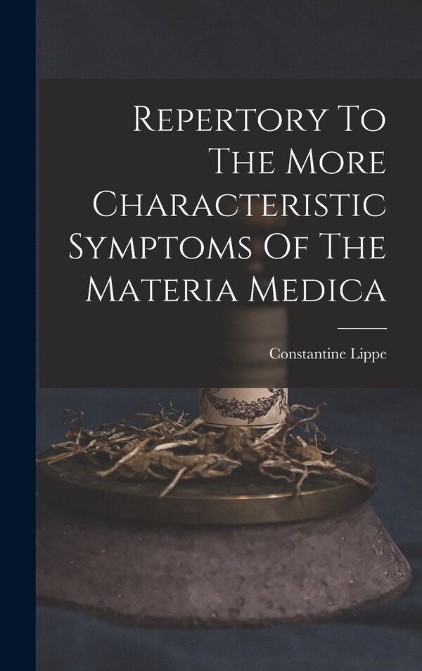 Repertory To The More Characteristic Symptoms Of The Materia Medica by Constantine Lippe, Hardcover | Indigo Chapters