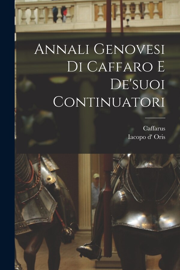 Annali Genovesi Di Caffaro E De'suoi Continuatori by Caffarus, Paperback | Indigo Chapters