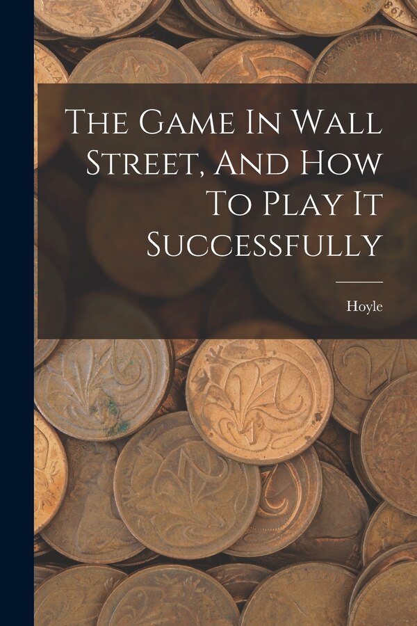 The Game In Wall Street And How To Play It Successfully by Hoyle Hoyle, Paperback | Indigo Chapters